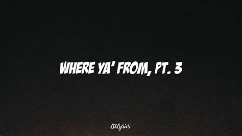 Where Ya' From, Pt. 3 (Lyrics) .